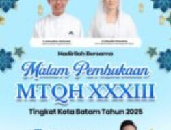 Halo masyarakat Batam, mari hadir dan saksikan Malam Pembukaan MTQH XXXIII Tingkat Kota Batam Tahun 2025